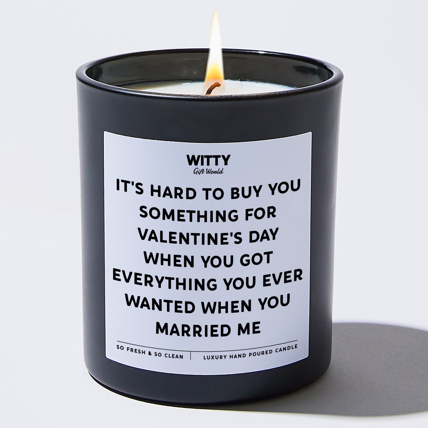 Anniversary Present - It's Hard to Buy You Something for Valentine's Day When You Got Everything You Ever Wanted When You Married Me - Candle
