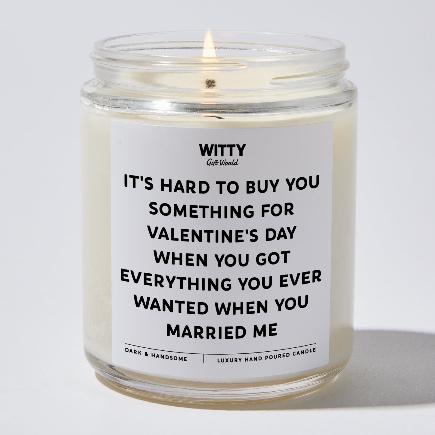 Anniversary Present - It's Hard to Buy You Something for Valentine's Day When You Got Everything You Ever Wanted When You Married Me - Candle