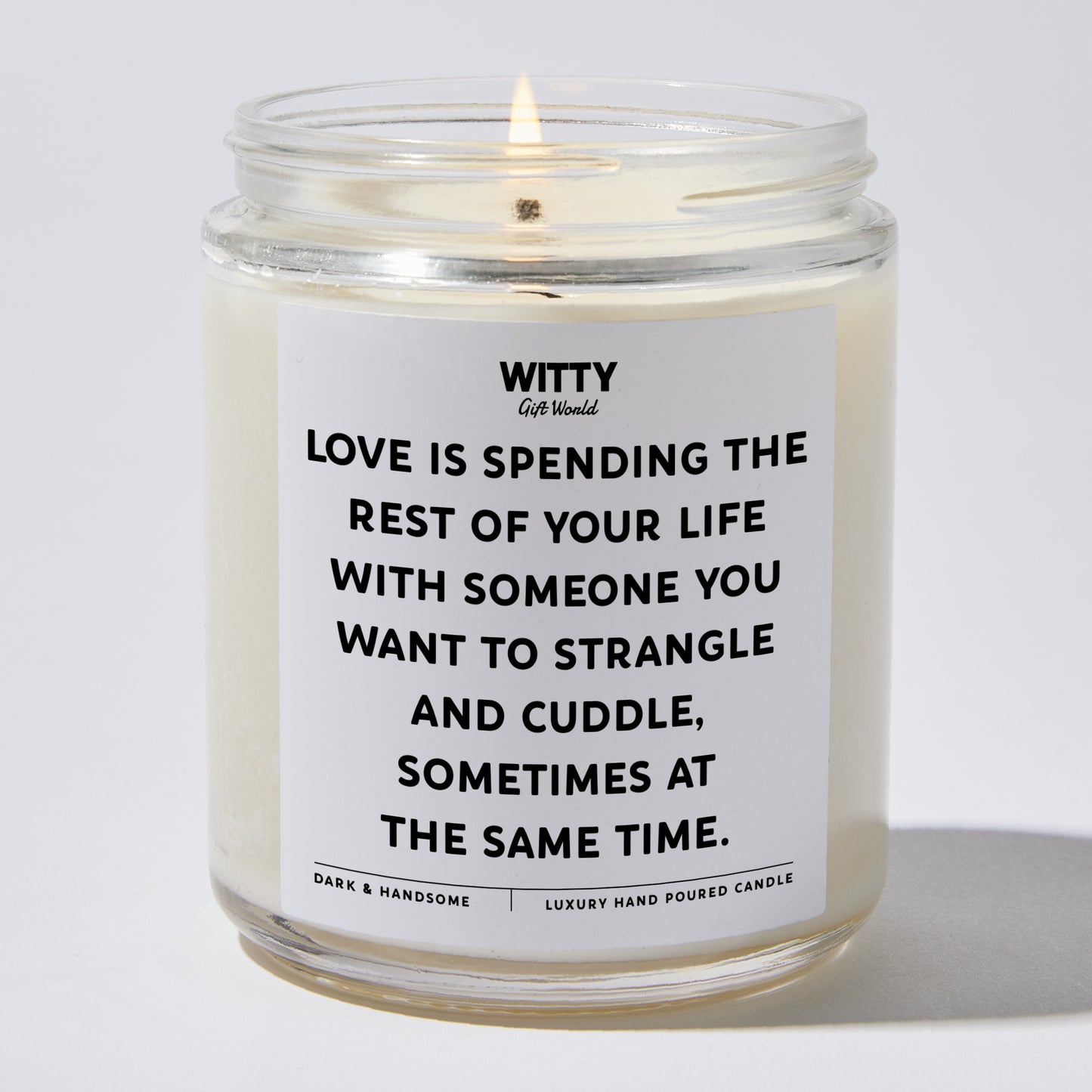 Anniversary Present - Love is Spending the Rest of Your Life With Someone You Want to Strangle and Cuddle, Sometimes at the Same Time. - Candle