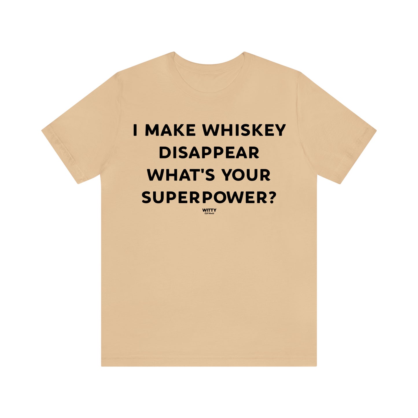 Funny Shirts for Women - I Make Whiskey Disappear What's Your Superpower? - Women's T Shirts