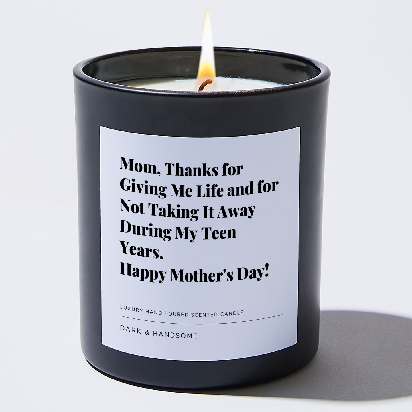 Gift for Mom - Mom, Thanks for giving me life and for not taking it away during my teen years. Happy Mother's Day! - Candle