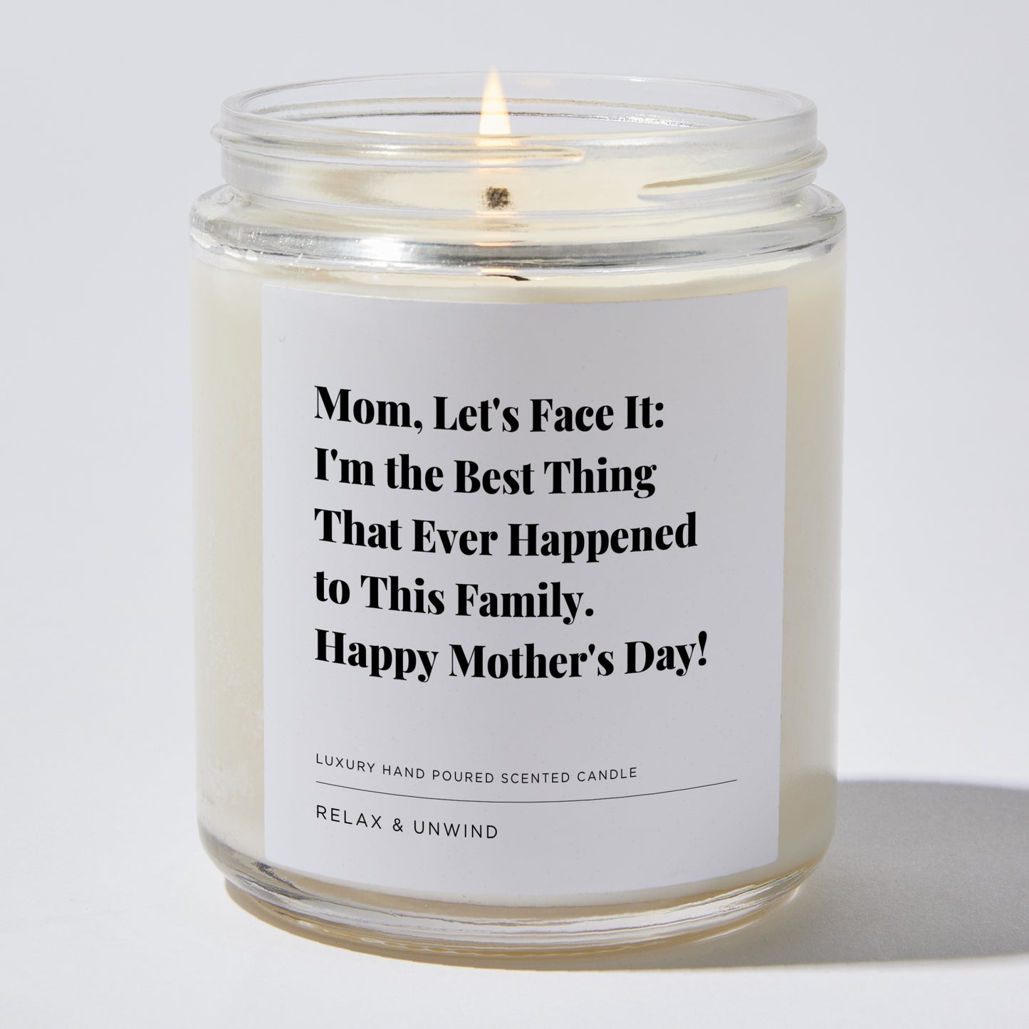 Gift for Mom - Mom, let's face it: I'm the best thing that ever happened to this family. Happy Mother's Day! - Candle