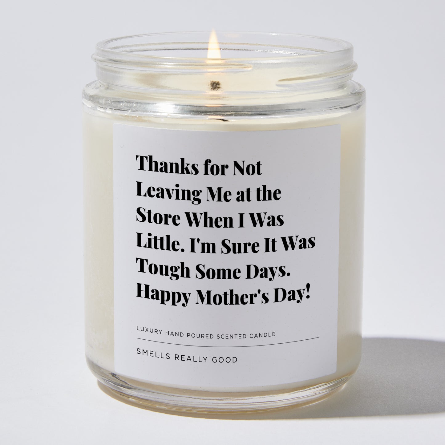 Gift for Mom - Thanks for not leaving me at the store when I was little. I'm sure it was tough some days. Happy Mother's Day! - Candle