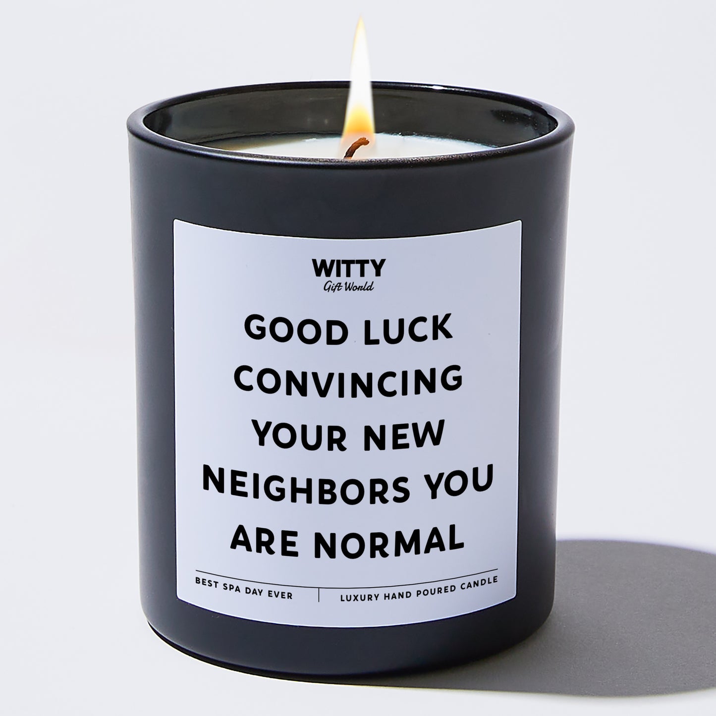 Unique Housewarming Gift - Good Luck Convincing Your New Neighbors You Are Normal - Candle