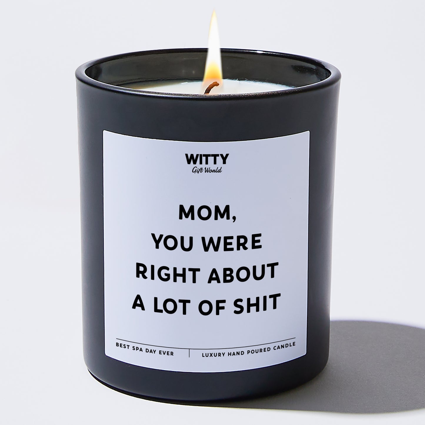 Gift for Mother - Mom You Were Right About A Lot Of Shit - Candle