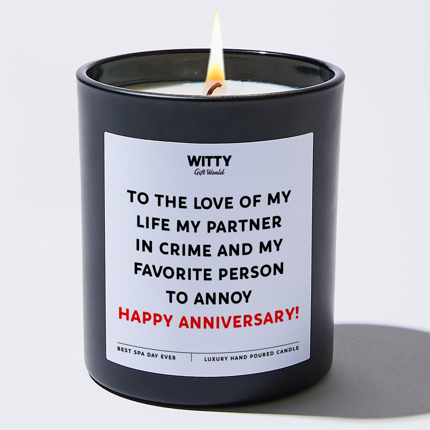 Anniversary Present - To the Love of My Life, My Partner in Crime, and My Favorite Person to Annoy – Happy Anniversary! - Candle