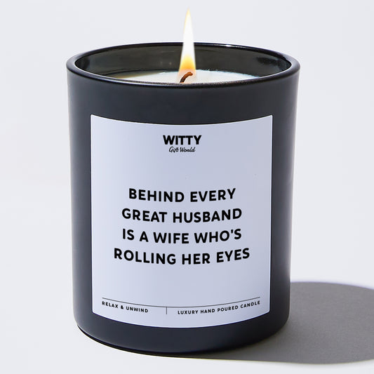 Anniversary Behind Every Great Husband is a Wife Who's Rolling Her Eyes. - Witty Gift World