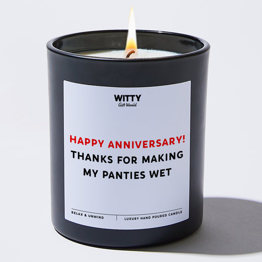 Anniversary Gift Happy Anniversary! Thanks for Making My Panties Wet - Witty Gift World