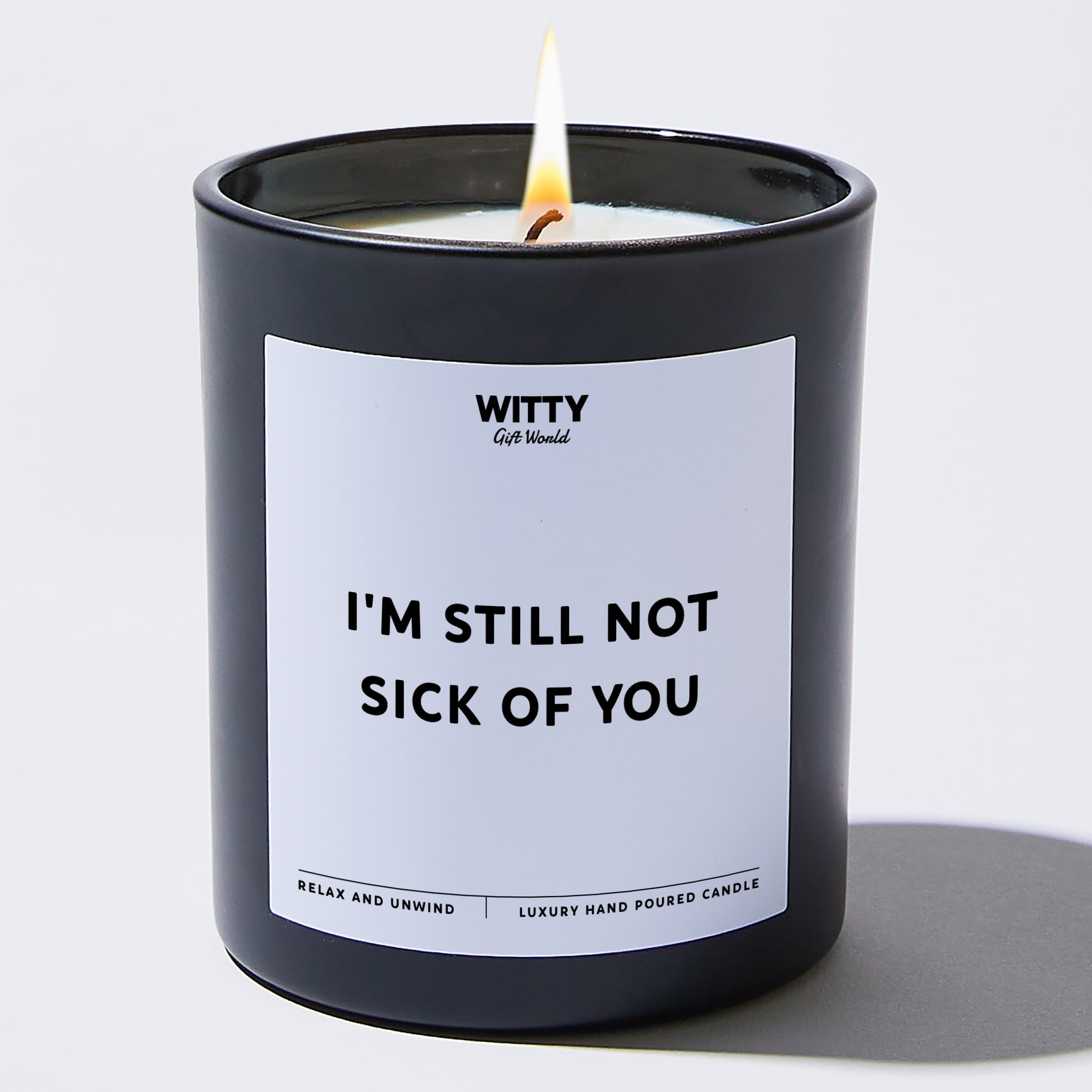 Anniversary Present I'm Still Not Sick Of You - Witty Gift World