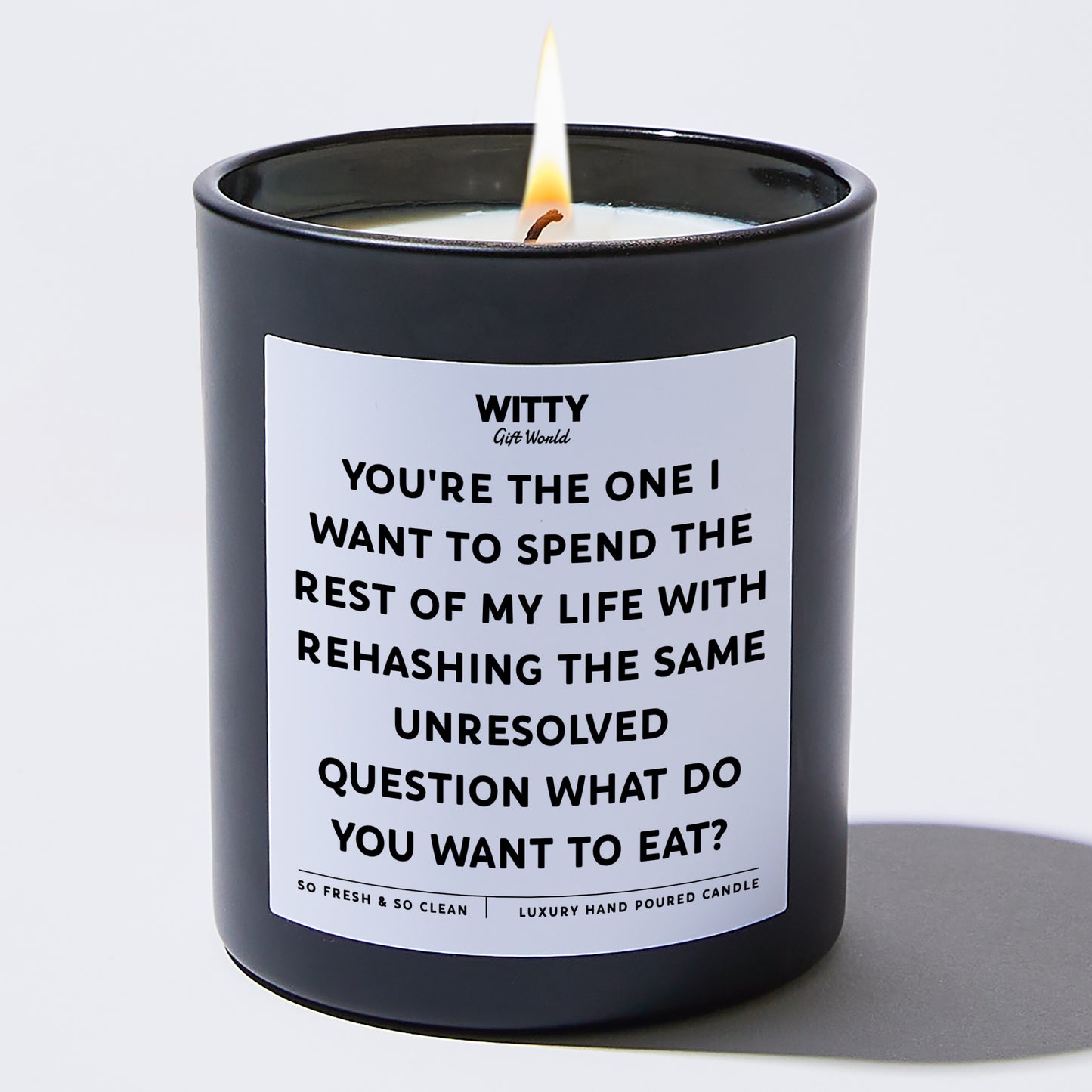 Anniversary Present - You're the One I Want to Spend the Rest of My Life With Rehasing the Same Unresolved Question. What Do You Want to Eat? - Candle