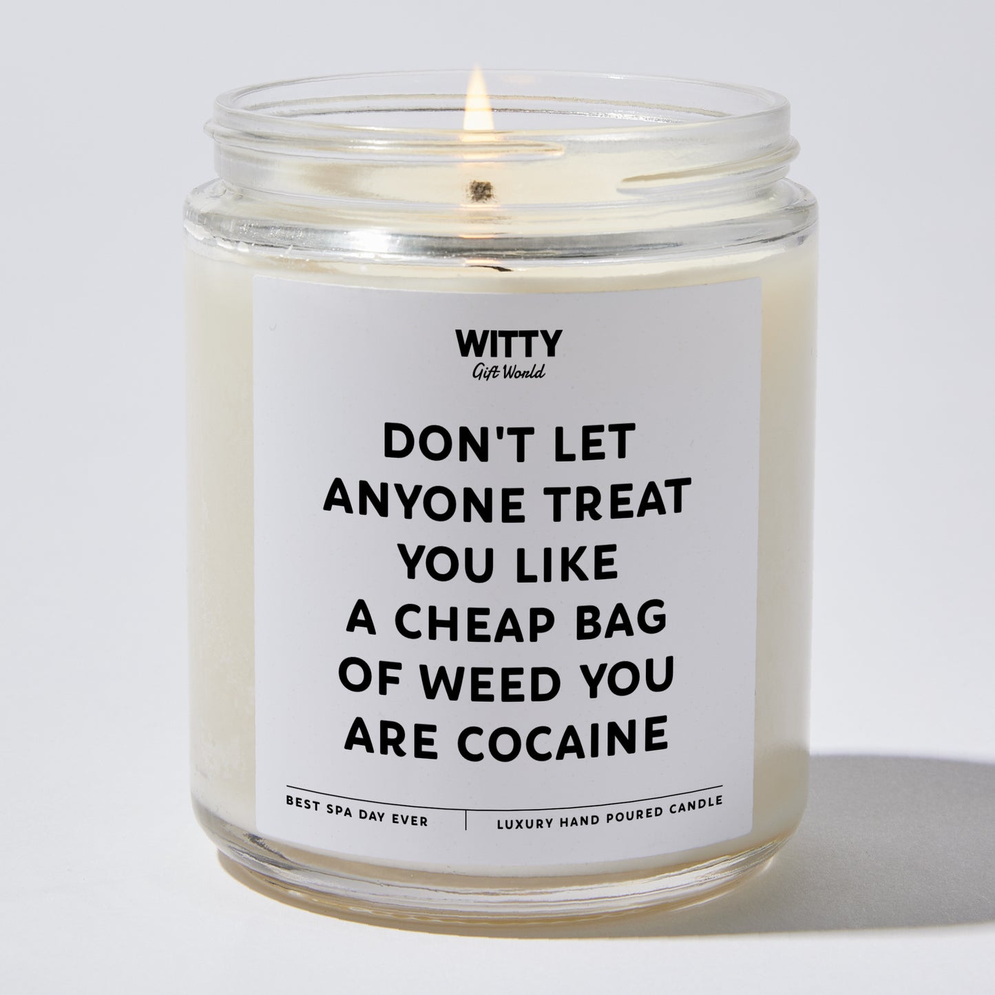 Funny Candles - Don't Let Anyone Treat You Like A Cheap Bag Of Weed You Are Cocaine - Candle