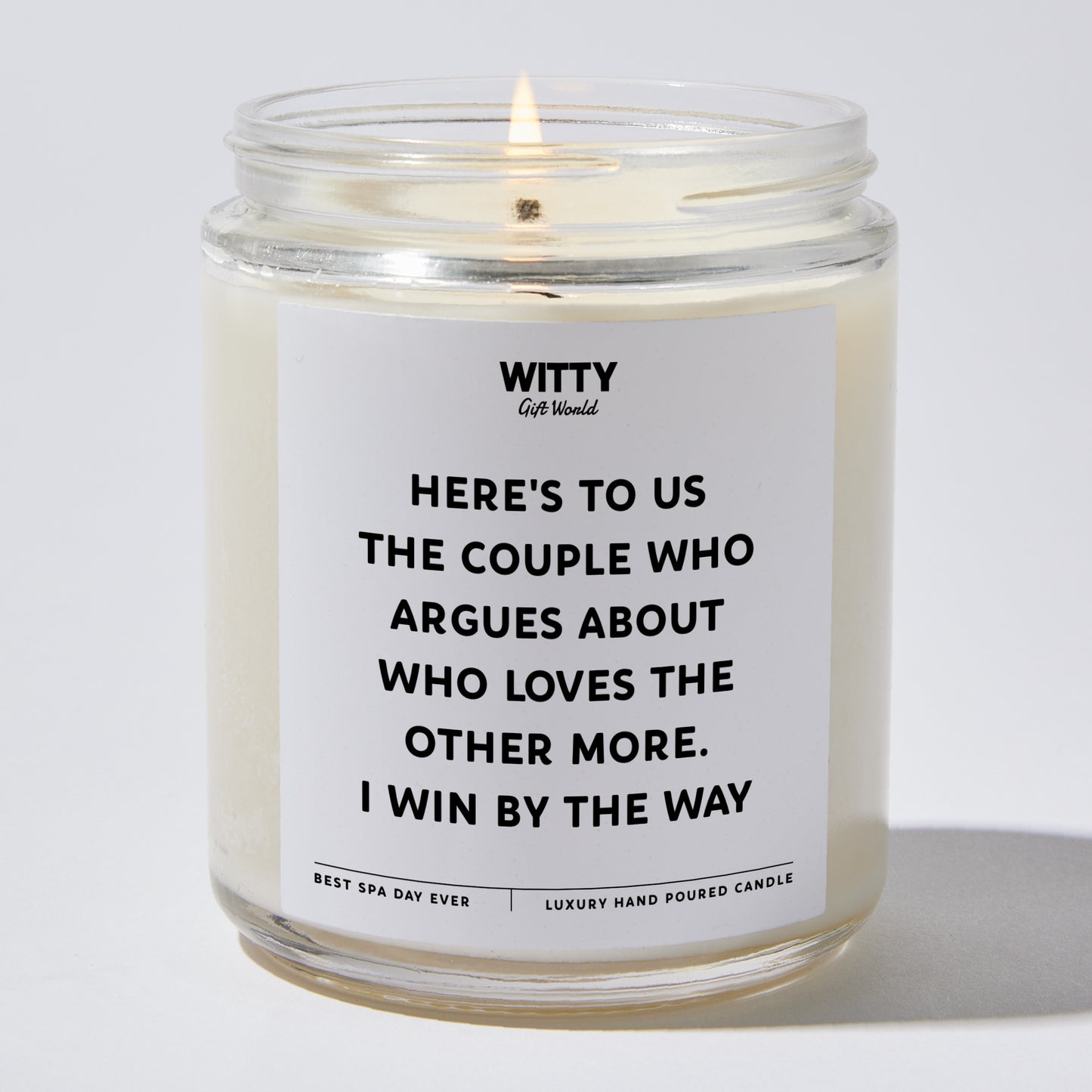 Anniversary Present - Here's to Us, the Couple Who Argues About Who Loves the Other More. I Win, by the Way. - Candle