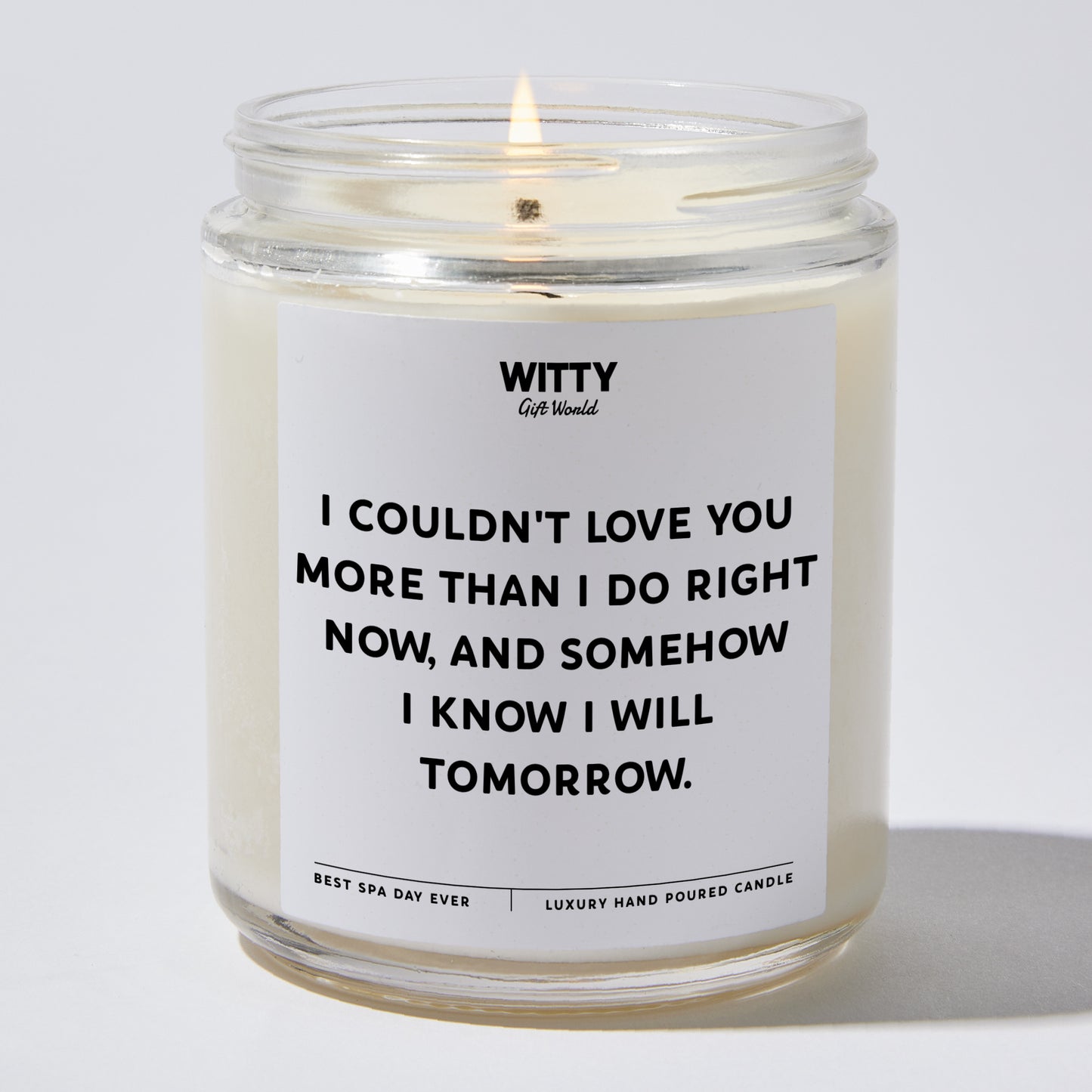 Anniversary Present - I Couldn't Love You More Than I Do Right Now, and Somehow I Know I Will Tomorrow. - Candle