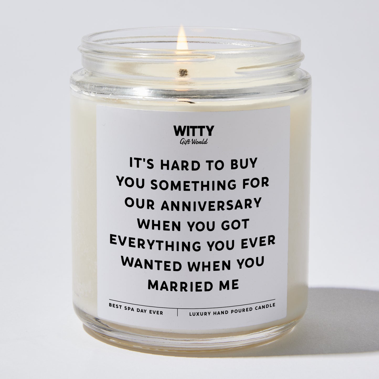 Anniversary Gift - It's Hard to Buy You Something for our Anniversary When You Got Everything You Ever Wanted When You Married Me - Candle