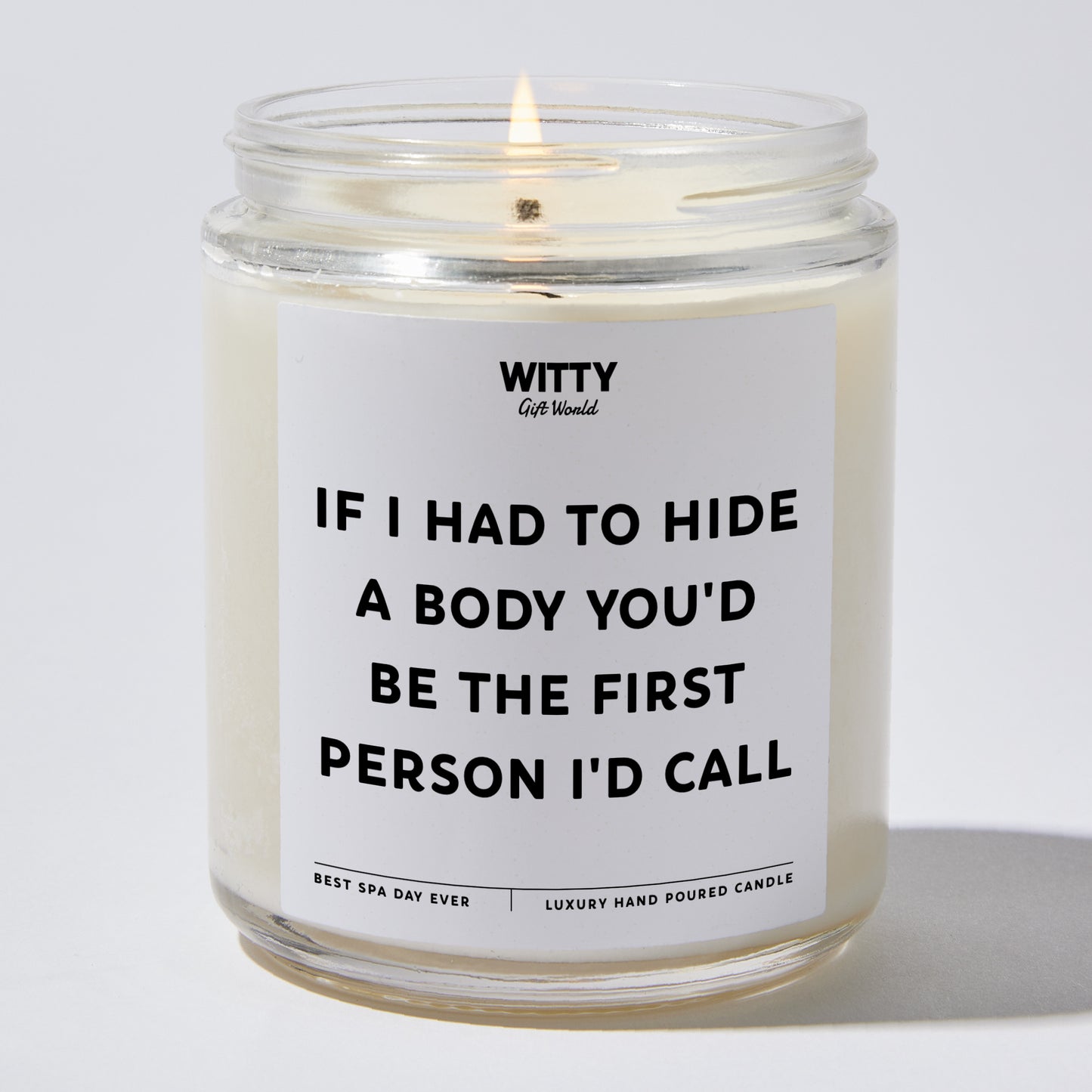 Fun Gift for Friends - If I Had To Hide A Body You'd Be The First Person I'd Call - Candle