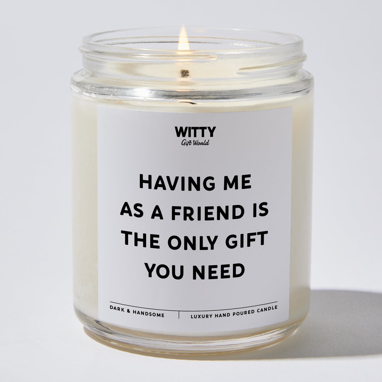 Fun Gift for Friends - Having Me As A Friend Is The Only Gift You Need - Candle