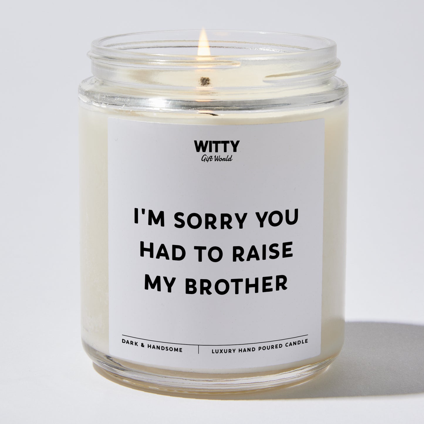 Gift for Father - I'm Sorry You Had To Raise My Brother - Candle