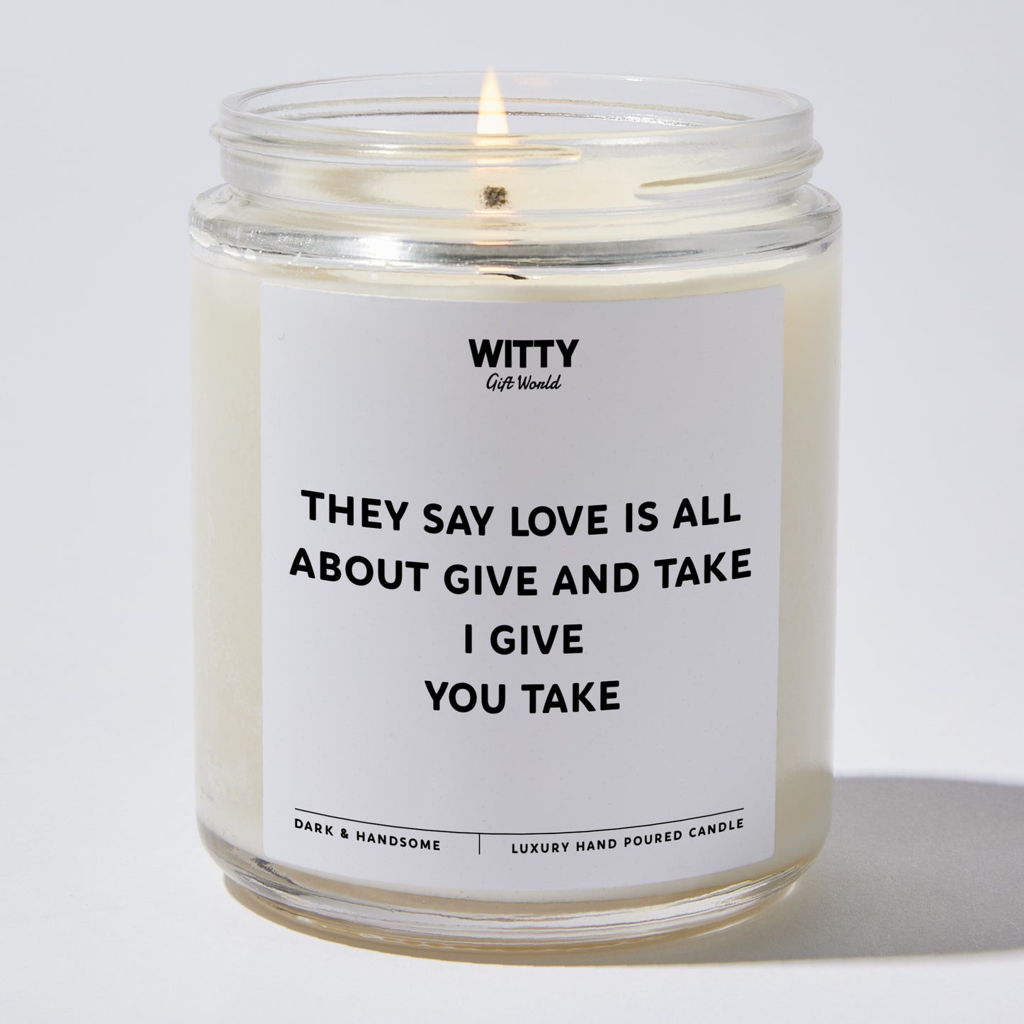 Anniversary Present - They Say Love is All About Give and Take. I Give You Take - Candle