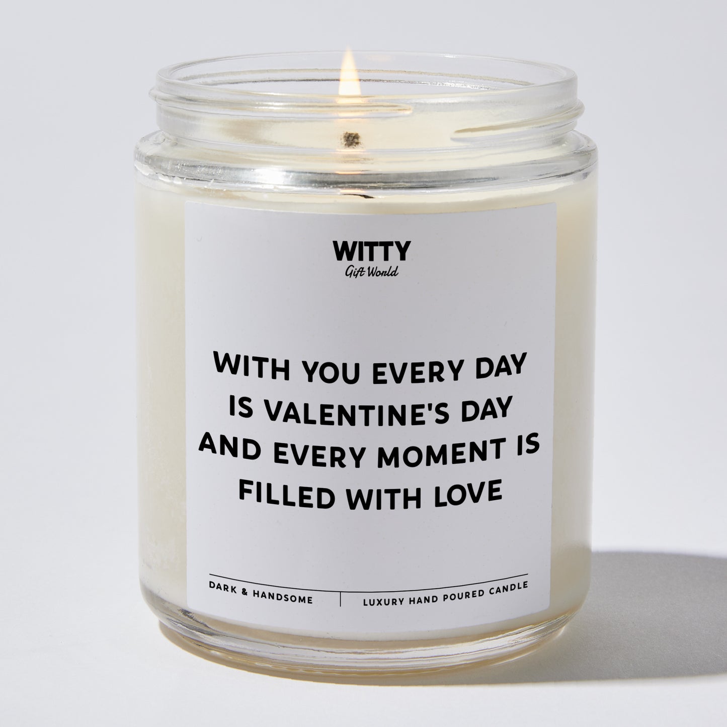 Anniversary Present - With You, Every Day is Valentine's Day, and Every Moment is Filled With Love. - Candle