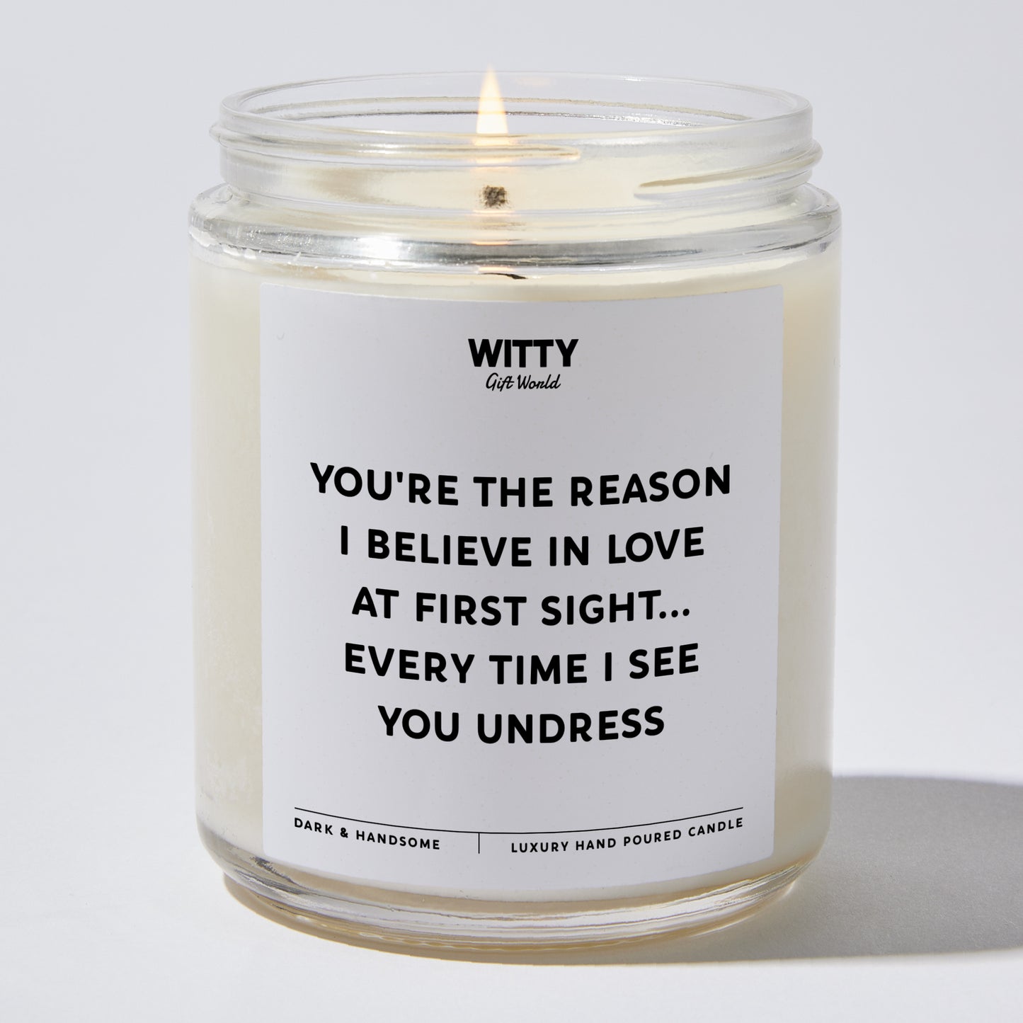 Anniversary Present - You're the Reason I Believe in Love at First Sight... Every Time I See You Undress. - Candle