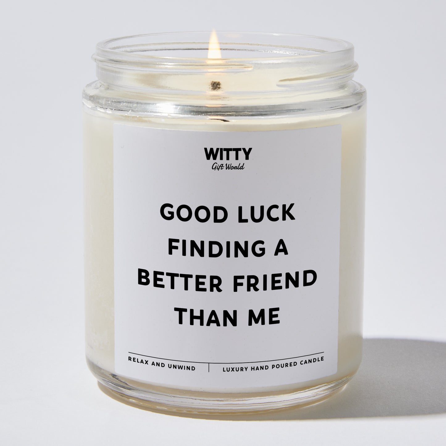 Fun Gift for Friends - Good Luck Finding A Better Friend Than Me - Candle