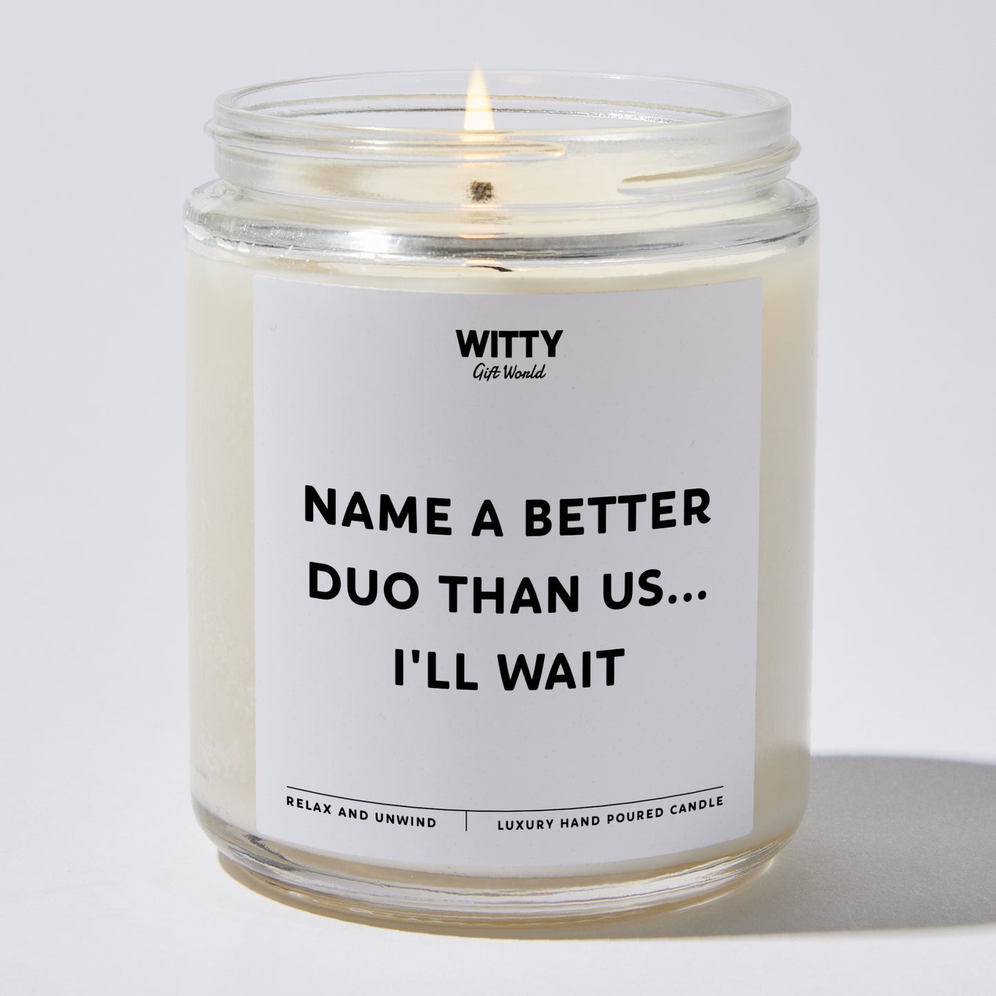 Fun Gift for Friends - Name A Better Duo Than Us... I'll Wait - Candle