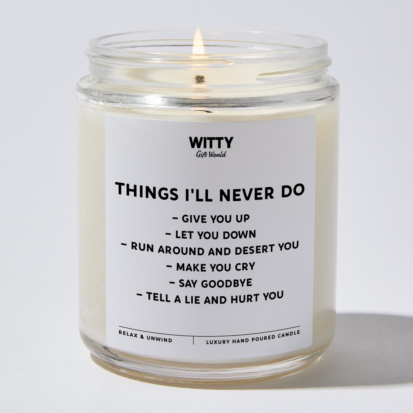 Anniversary Present - Things I'll Never Do Give You Up Let You Down Run Around and Desert You Make You Cry Say Goodbye Tell a Lie and Hurt You - Candle