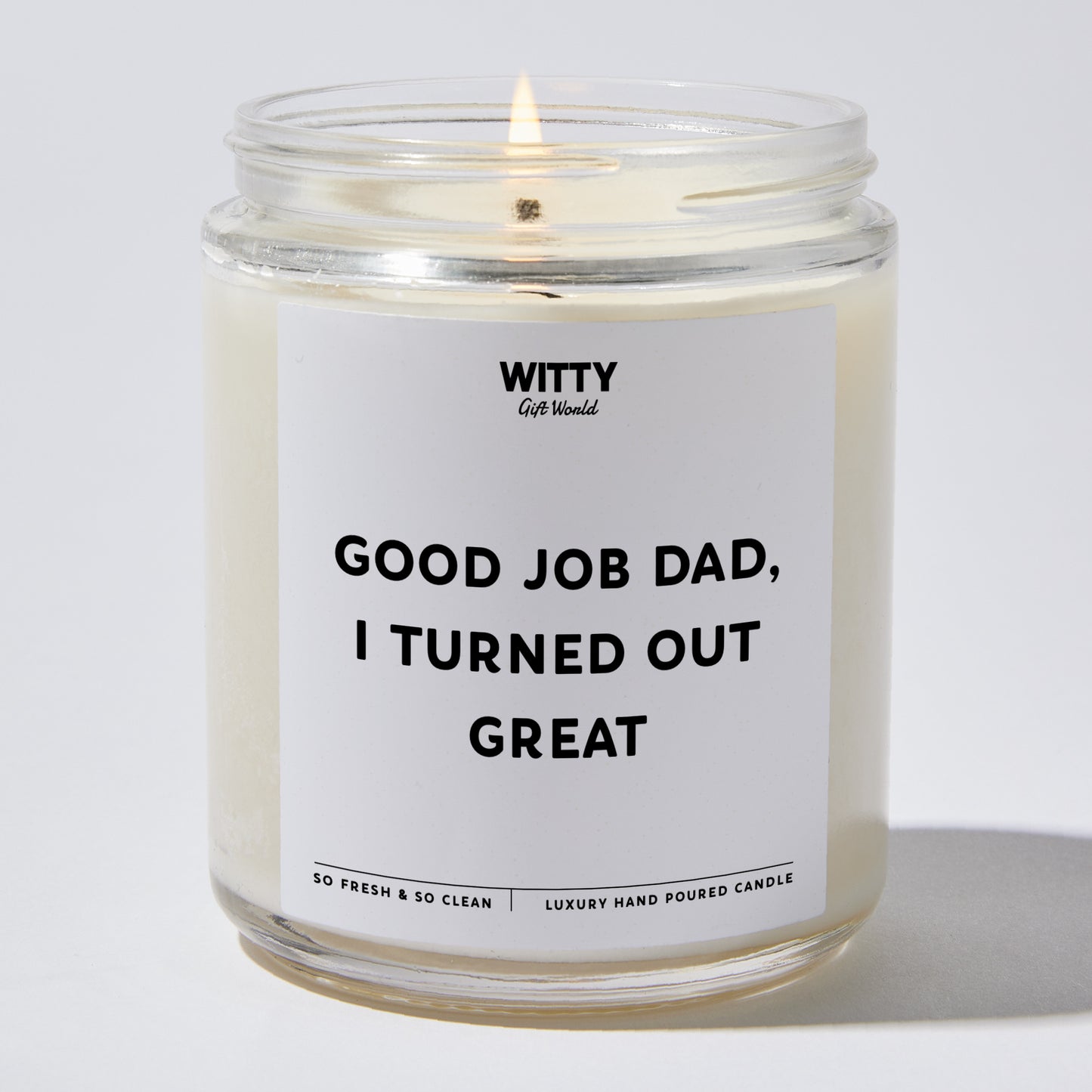 Gift for Father - Good Job Dad, I Turned Out Great - Candle