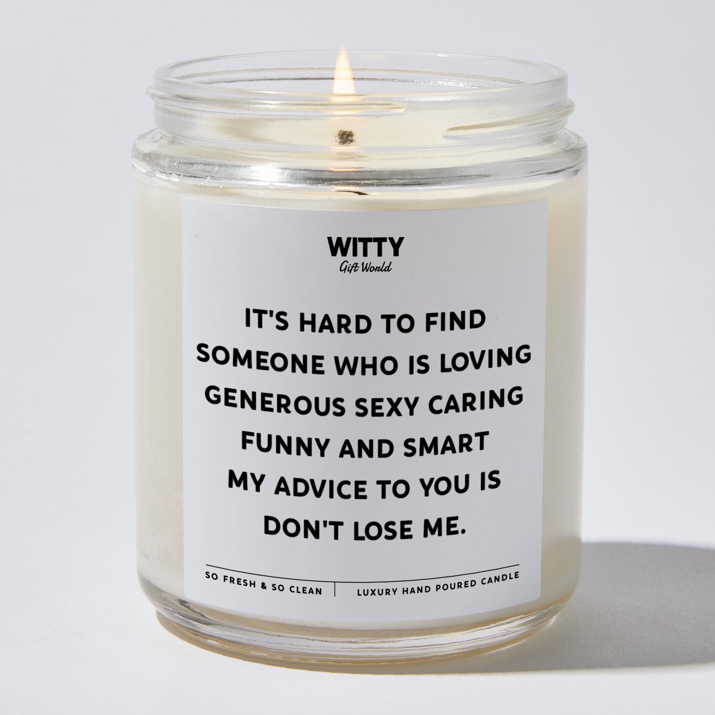 Anniversary Present - It's Hard to Find Someone Who is Loving Generous Sexy Caring Funny and Smart. My Advice to You is Don't Lose Me. - Candle