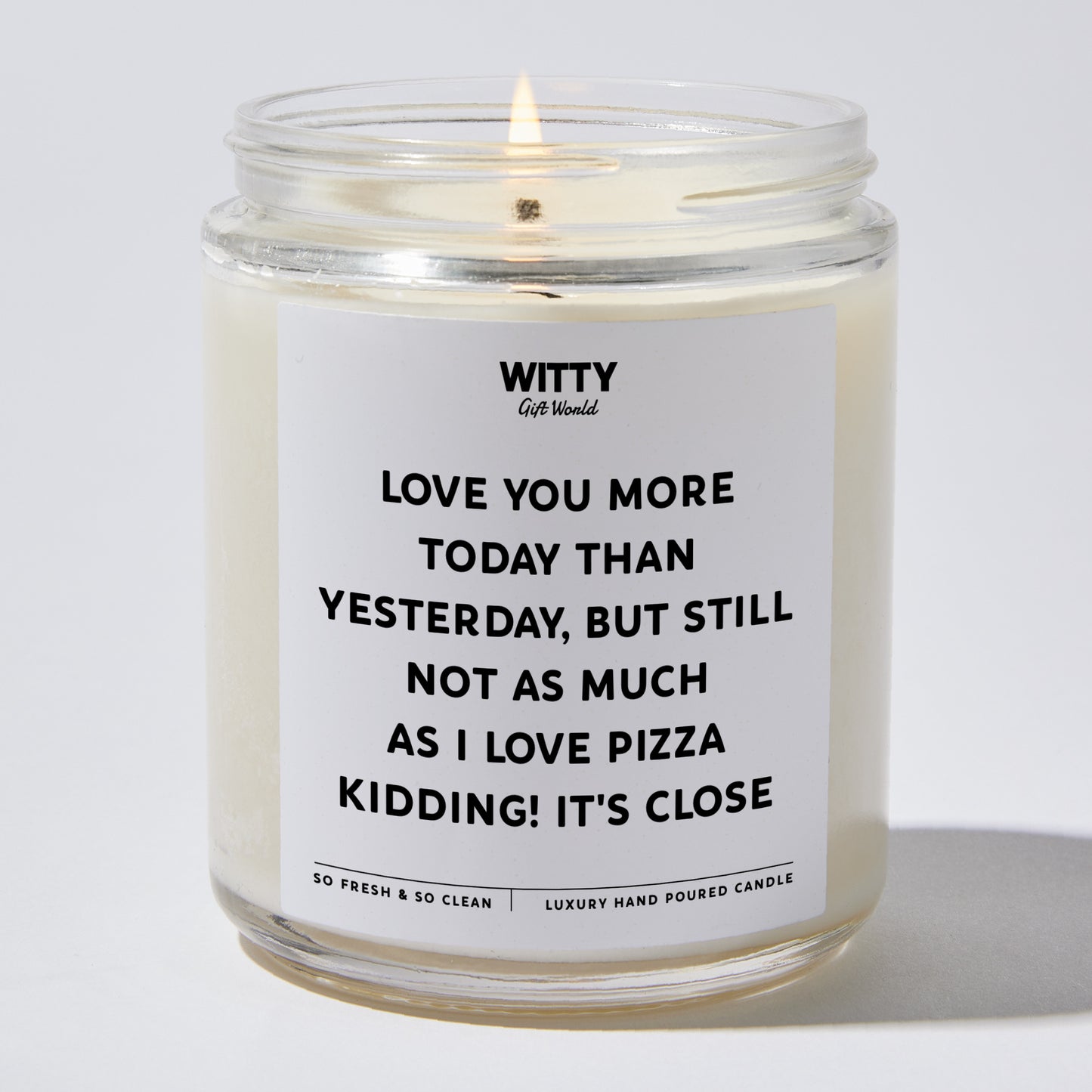 Anniversary Present - Love You More Today Than Yesterday, but Still Not as Much as I Love Pizza. Kidding! It's Close. - Candle