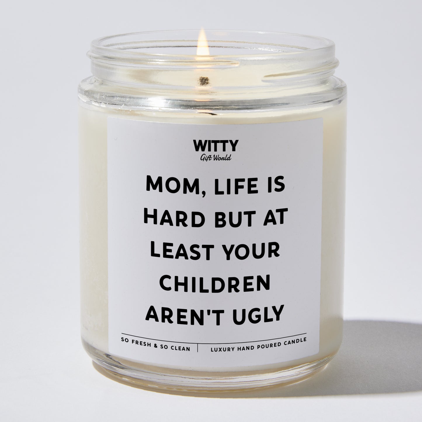 Gift for Mother - Mom, Life Is Hard But At Least Your Children Aren't Ugly - Candle