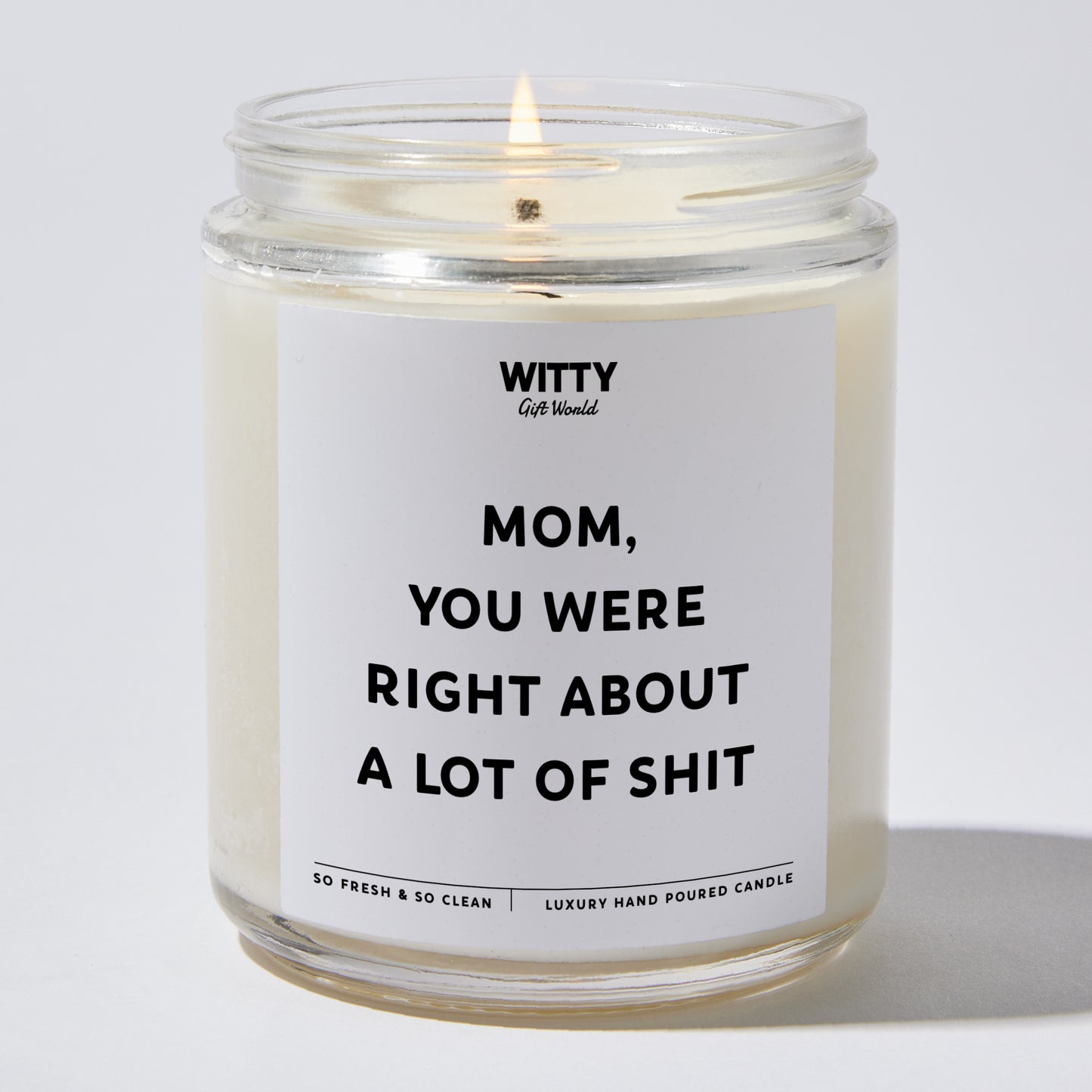 Gift for Mother - Mom You Were Right About A Lot Of Shit - Candle