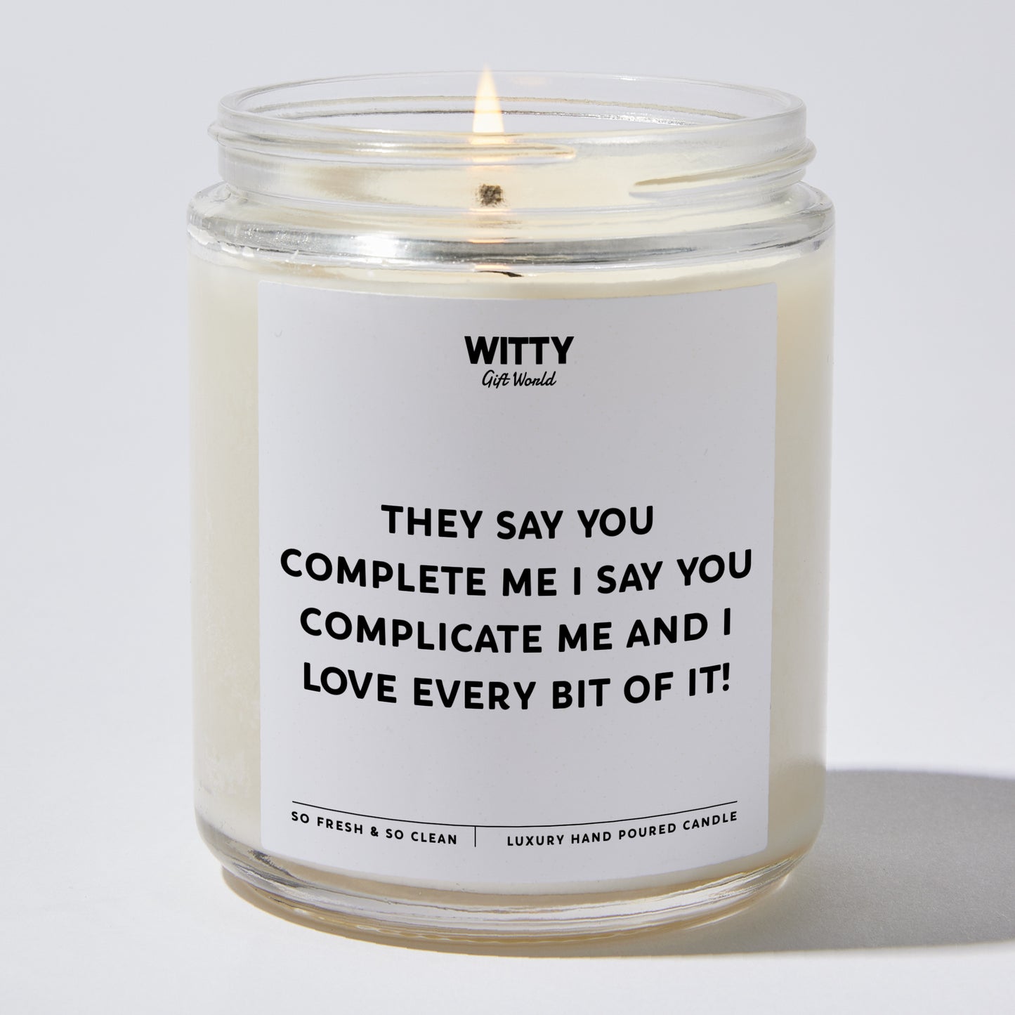 Anniversary Present - They Say You Complete Me. I Say You Complicate Me, and I Love Every Bit of It! - Candle