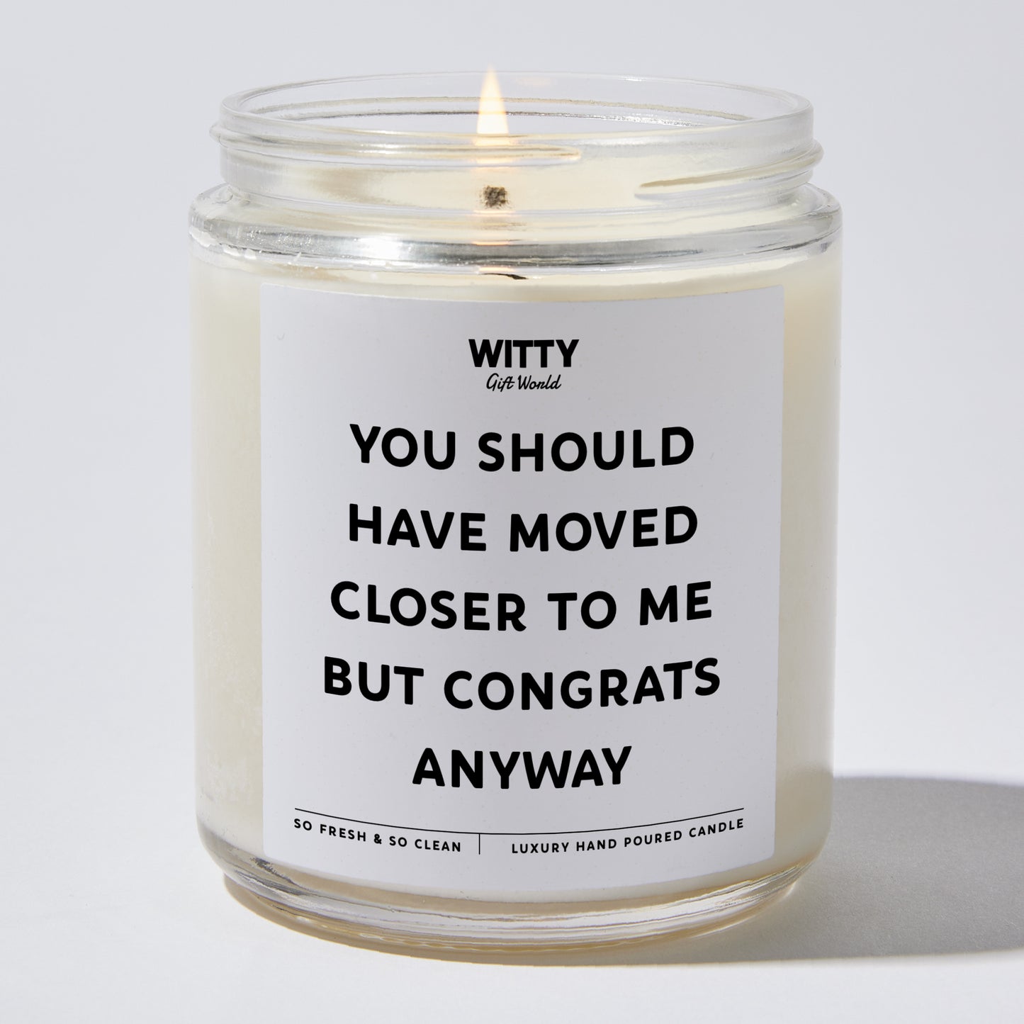 Unique Housewarming Gift - You Should Have Moved Closer To Me But Congrats Anyway - Candle