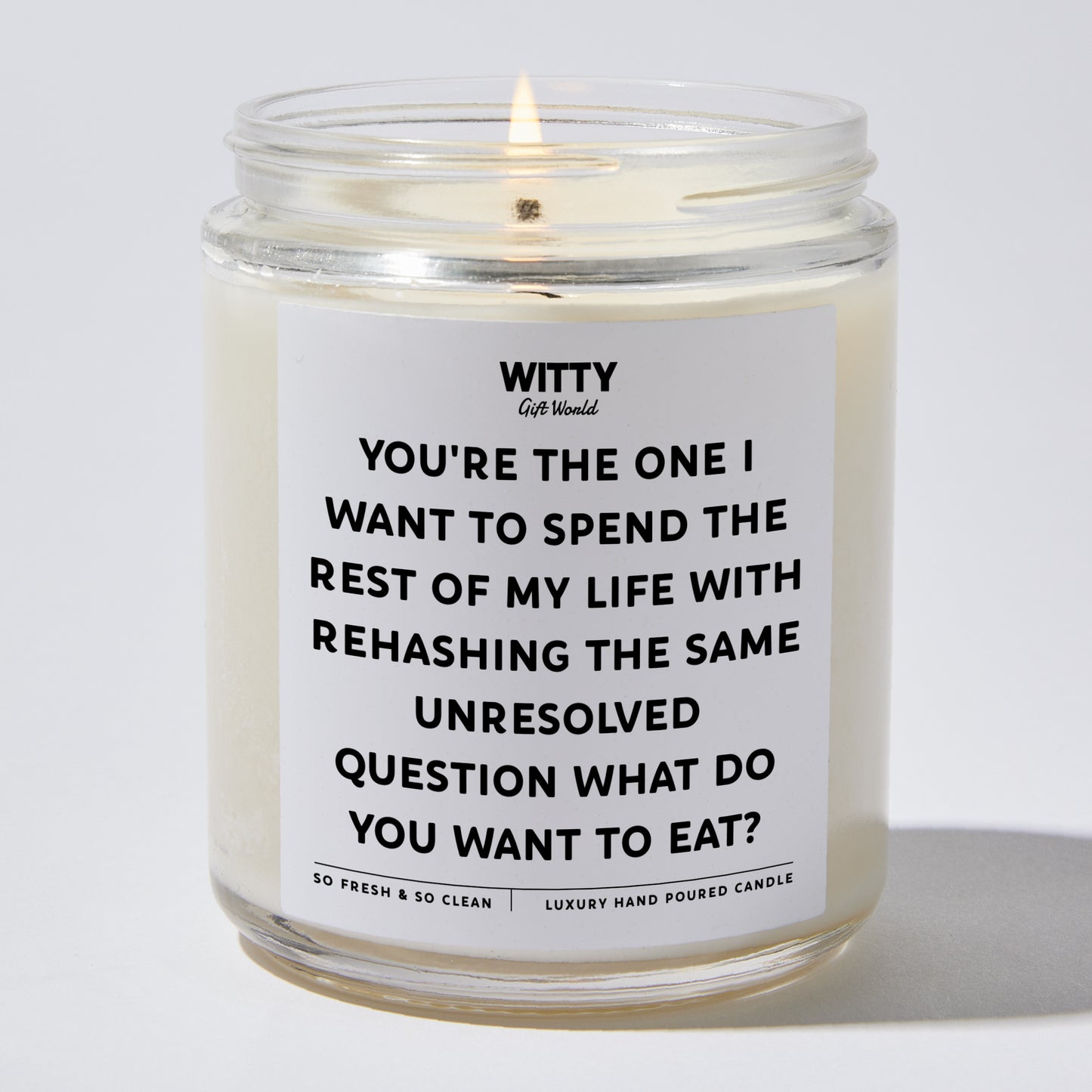 Anniversary Present - You're the One I Want to Spend the Rest of My Life With Rehasing the Same Unresolved Question. What Do You Want to Eat? - Candle