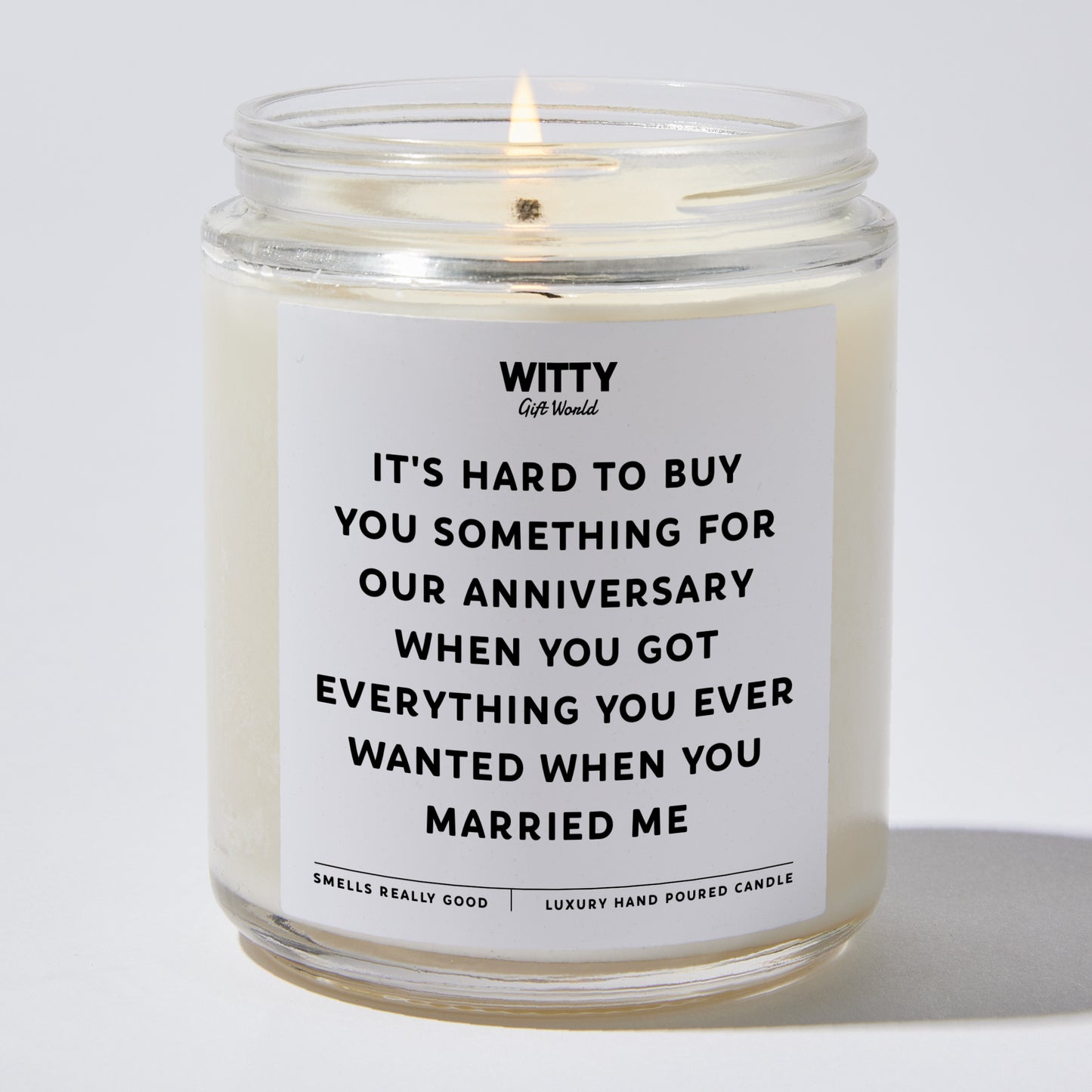 Anniversary Gift - It's Hard to Buy You Something for our Anniversary When You Got Everything You Ever Wanted When You Married Me - Candle