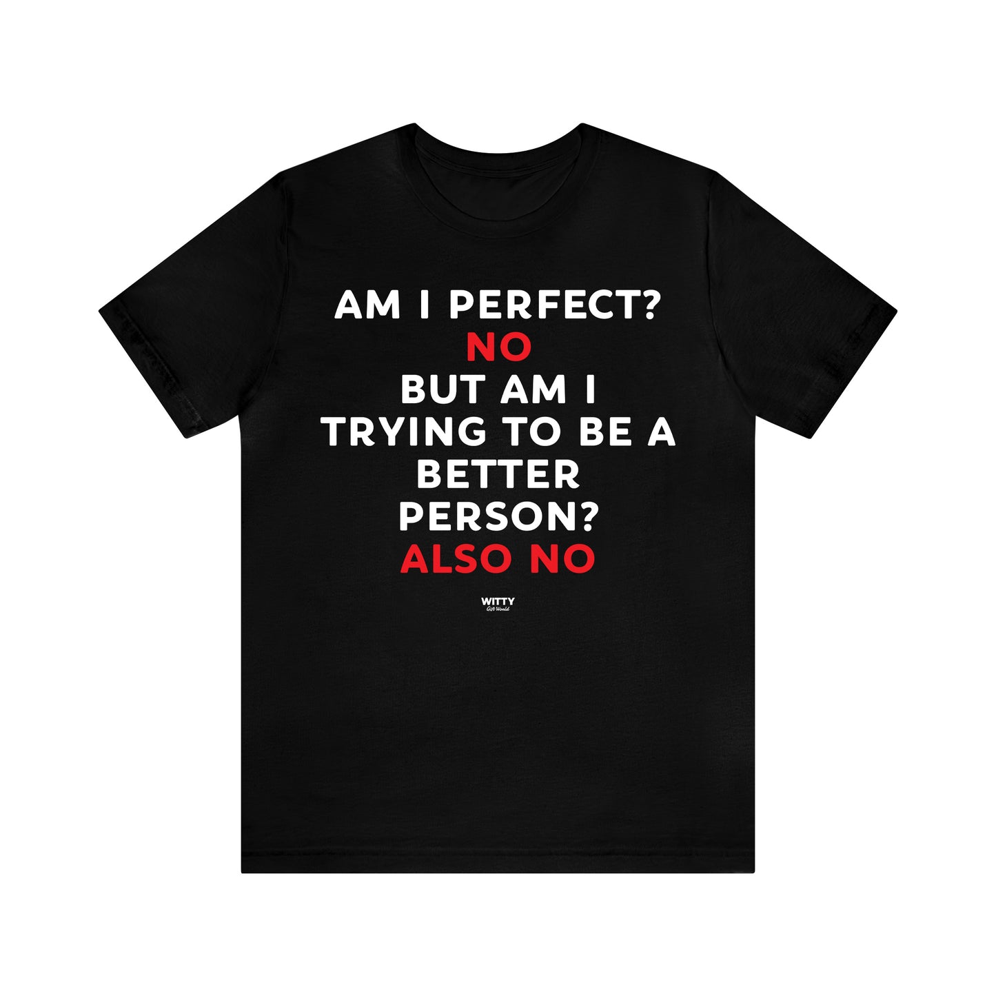 Mens T Shirts - Am I Perfect? No but I Am Trying to Be a Better Person? Also No - Funny Men T Shirts