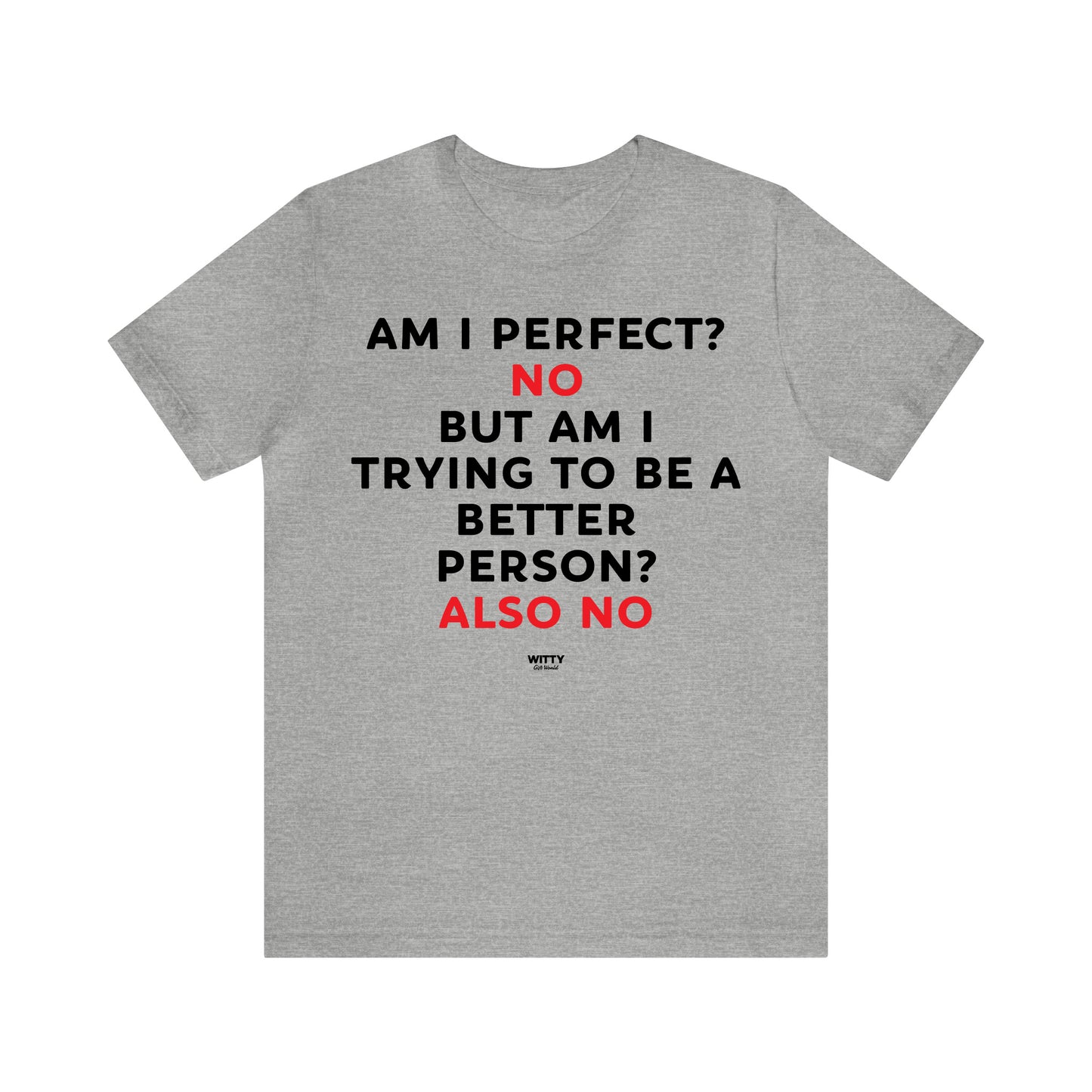 Mens T Shirts - Am I Perfect? No but I Am Trying to Be a Better Person? Also No - Funny Men T Shirts