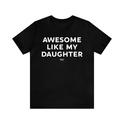 Mens T Shirts - Awesome Like My Daughter - Funny Men T Shirts