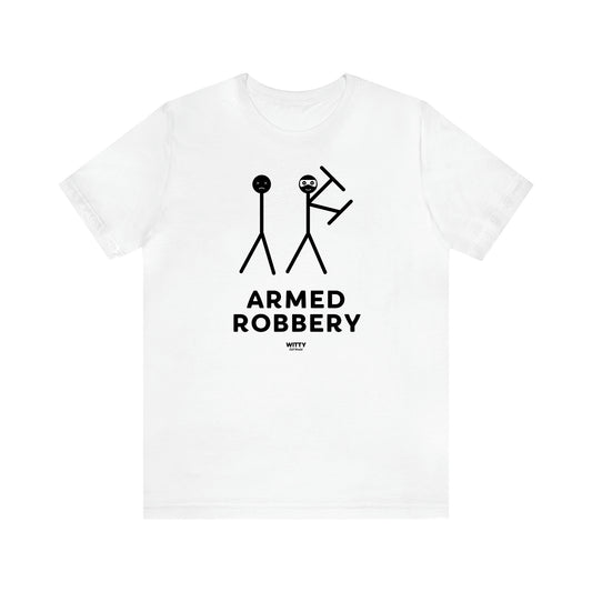 Men's T Shirts Armed Robbery - Witty Gift World