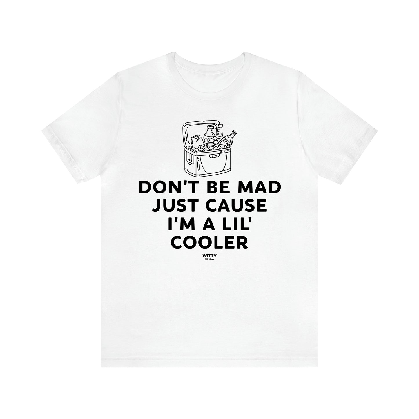 Men's T Shirts Don't Be Mad Just Cause I'm a Lil' Cooler - Witty Gift World