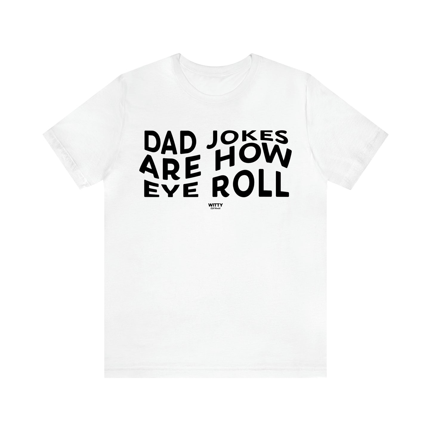 Men's T Shirts Dad Jokes Are How Eye Roll - Witty Gift World