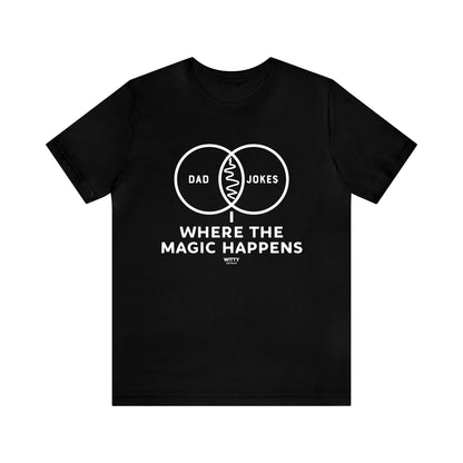 Mens T Shirts - Dad Jokes Where the Magic Happens - Funny Men T Shirts