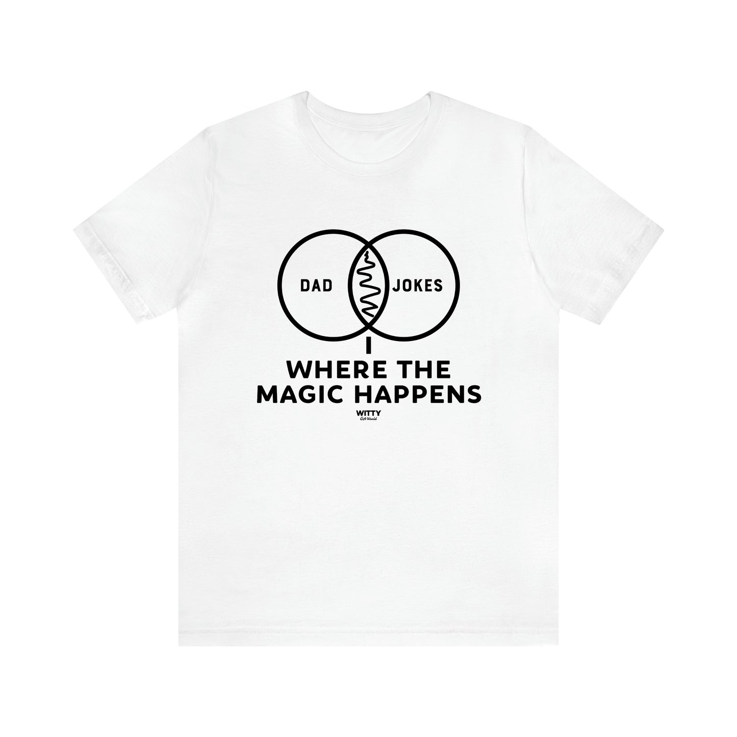 Men's T Shirts Dad Jokes Where the Magic Happens - Witty Gift World