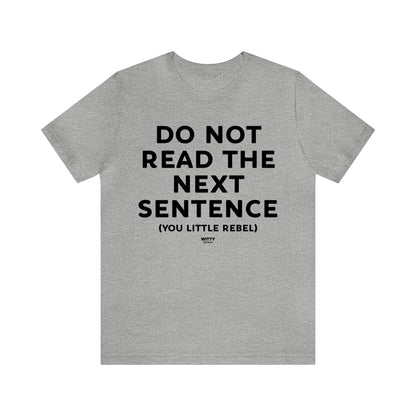 Mens T Shirts - Do Not Read the Next Sentence (you Little Rebel) - Funny Men T Shirts