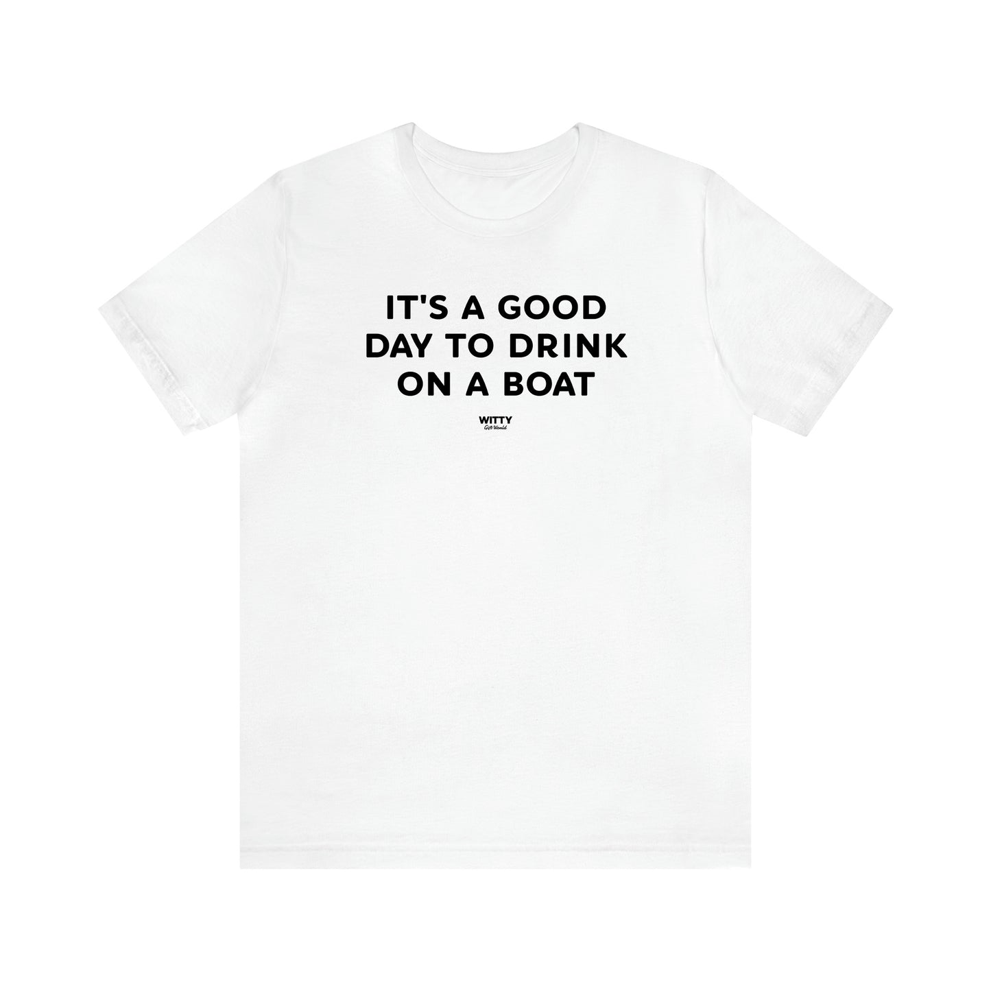 Men's T Shirts It's a Good Day to Drink on a Boat - Witty Gift World