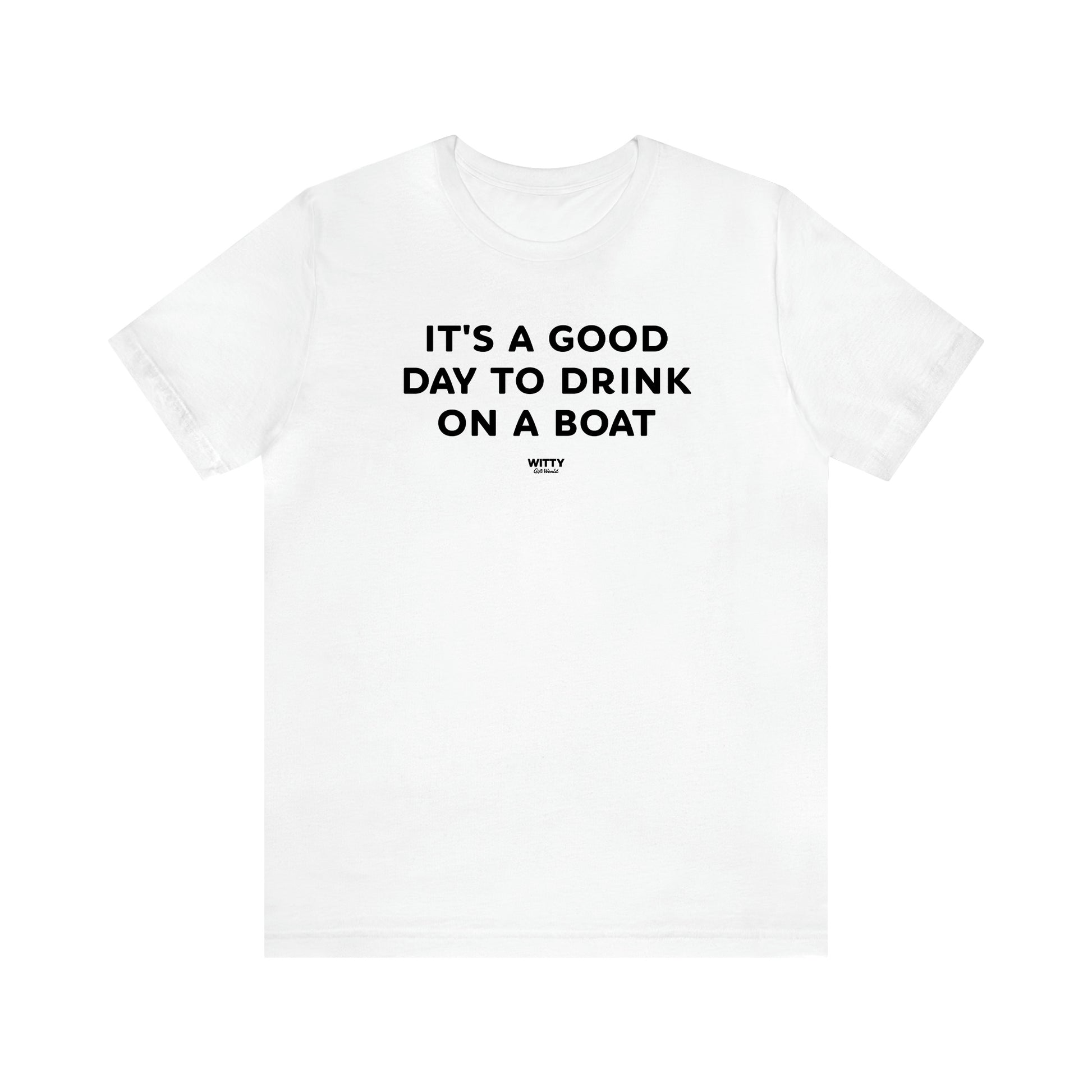 Men's T Shirts It's a Good Day to Drink on a Boat - Witty Gift World