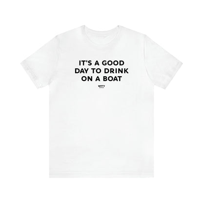 Men's T Shirts It's a Good Day to Drink on a Boat - Witty Gift World