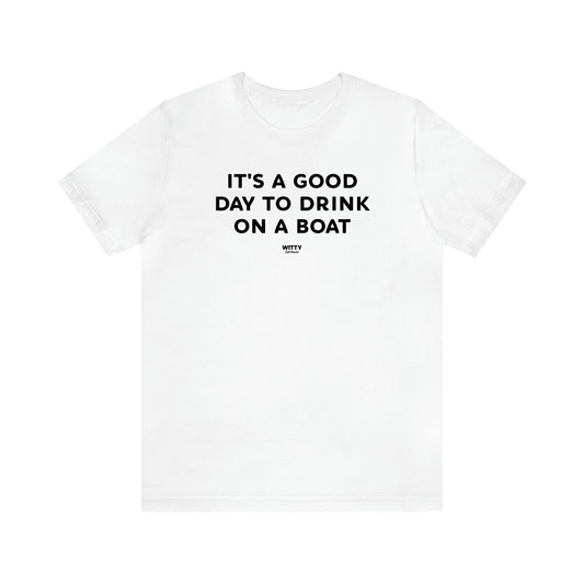 Men's T Shirts It's a Good Day to Drink on a Boat - Witty Gift World