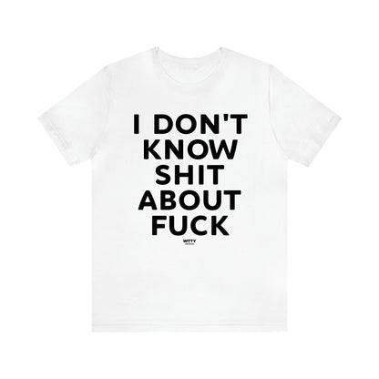 Men's T Shirts I Don't Know Shit About Fuck - Witty Gift World